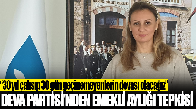 DEVA Partisi’nden emekli aylığı tepkisi