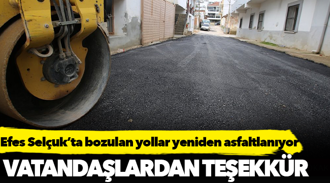 EFES SELÇUK’TA BOZULAN YOLLAR YENİDEN ASFALTLANIYOR