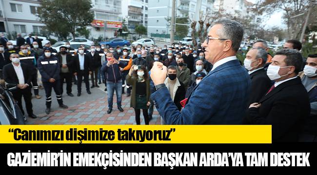 Gaziemir’in emekçisinden Başkan Arda’ya tam destek