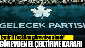 Gelecek Partisi İzmir İl Teşkilatı görevden alındı