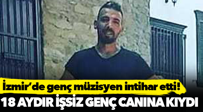 İŞSİZ GENÇ MÜZİSYEN İNTİHAR ETTİ
