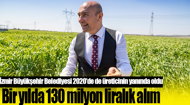 İzmir Büyükşehir Belediyesi 2020’de de üreticinin yanında oldu