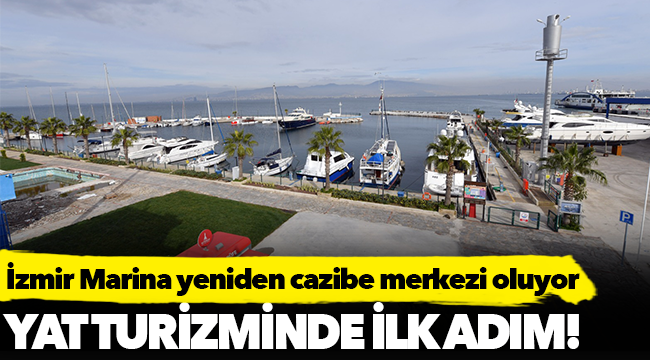 İzmir Marina yeniden cazibe merkezi oluyor