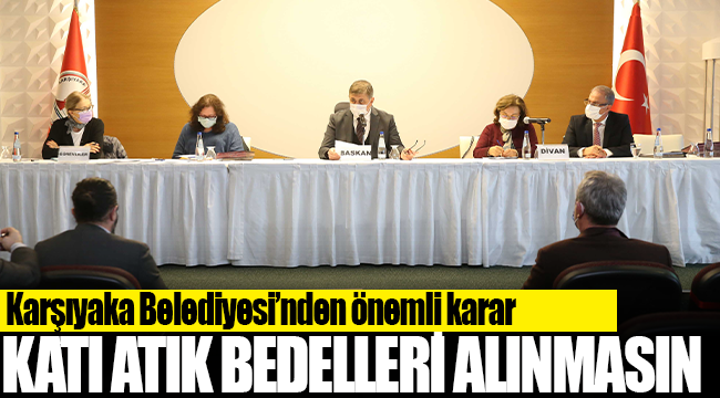 Karşıyaka Belediyesi’nden önemli karar; katı atık bedelleri alınmasın