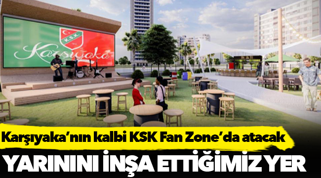 Karşıyaka’nın kalbi KSK Fan Zone’da atacak