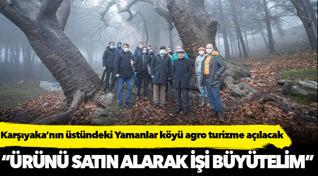 Karşıyaka’nın üstündeki Yamanlar köyü agro turizme açılacak