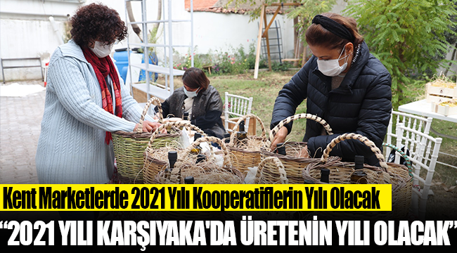 Kent Marketlerde 2021 Yılı Kooperatiflerin Yılı Olacak