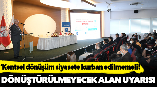 ‘Kentsel dönüşüm siyasete kurban edilmemeli!’