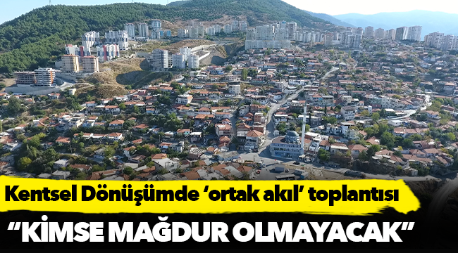 Kentsel Dönüşümde ‘ortak akıl’ toplantısı