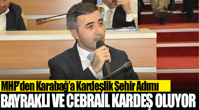 MHP’den Karabağ’a Kardeşlik Şehir Adımı