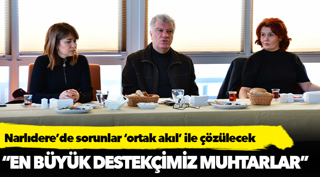 Narlıdere’de sorunlar ‘ortak akıl’ ile çözülecek
