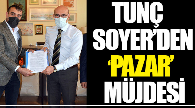 Tunç Soyer’den ‘Pazar’ müjdesi