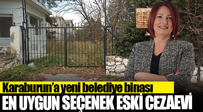 Yeni belediye binamız için en uygun seçenek eski cezaevi