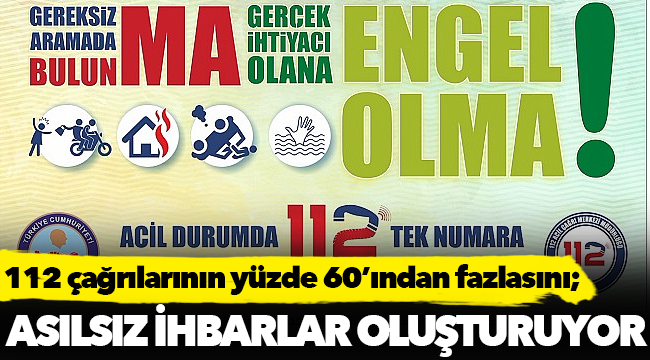 112 çağrılarının yüzde 60’ından fazlasını asılsız ihbarlar oluşturuyor