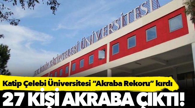 Akraba üniversitesi: Tam 27 kişi akraba çıktı.