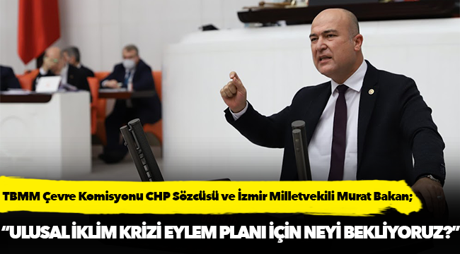 Bakan, “Ulusal iklim krizi eylem planı için neyi bekliyoruz?”