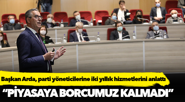 Başkan Arda, parti yöneticilerine iki yıllık hizmetlerini anlattı