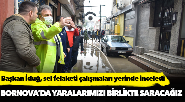 Başkan İduğ, sel felaketi çalışmaları yerinde inceledi