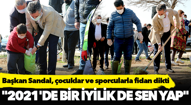 Başkan Sandal, çocuklar ve sporcularla fidan dikti