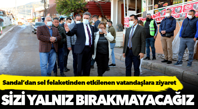 Başkan Sandal'dan sel felaketinden etkilenen vatandaşlara ziyaret