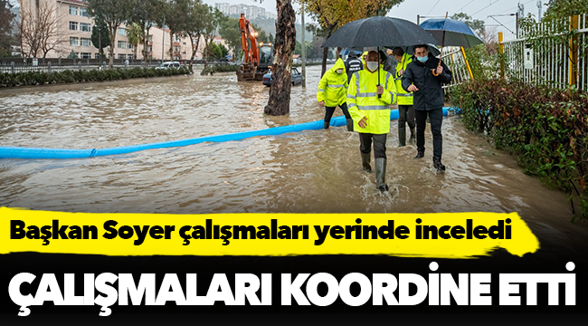 Başkan Soyer çalışmaları yerinde inceledi