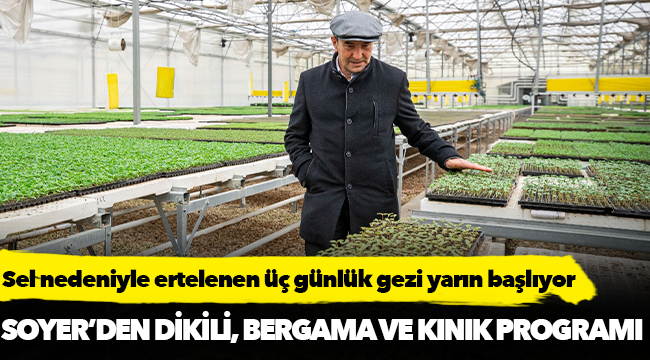 Başkan Soyer’den Dikili, Bergama, Kınık programı