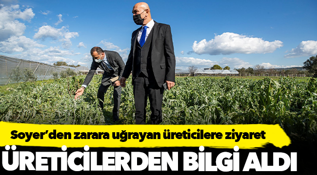 Başkan Soyer’den dolu nedeniyle zarara uğrayan üreticilere ziyaret
