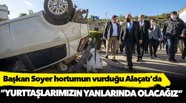 Başkan Soyer hortumun vurduğu Alaçatı'da
