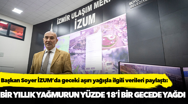 Başkan Soyer İZUM’da geceki aşırı yağışla ilgili verileri paylaştı: