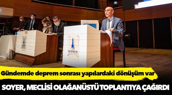 Başkan Soyer Meclisi olağanüstü toplantıya çağırdı