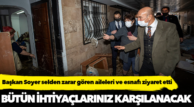 Başkan Soyer selden zarar gören aileleri ve esnafı ziyaret etti