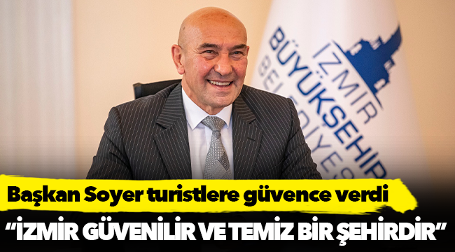 Başkan Soyer turistlere güvence verdi