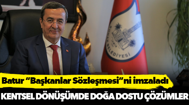 Batur “Başkanlar Sözleşmesi”ni imzaladı