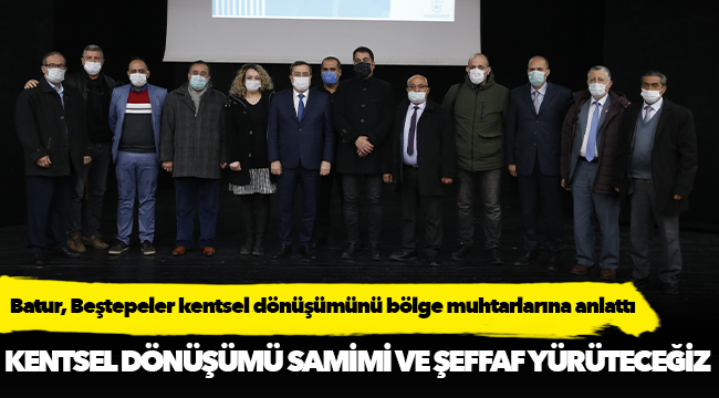 Batur, Beştepeler kentsel dönüşümünü bölge muhtarlarına anlattı