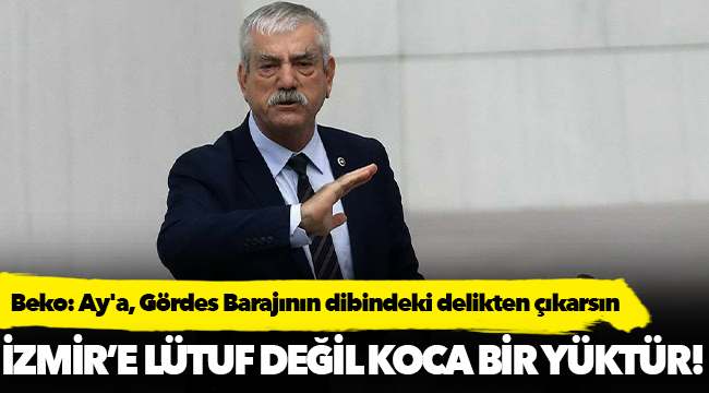 Beko: Ay'a, Gördes Barajının dibindeki delikten çıkarsın