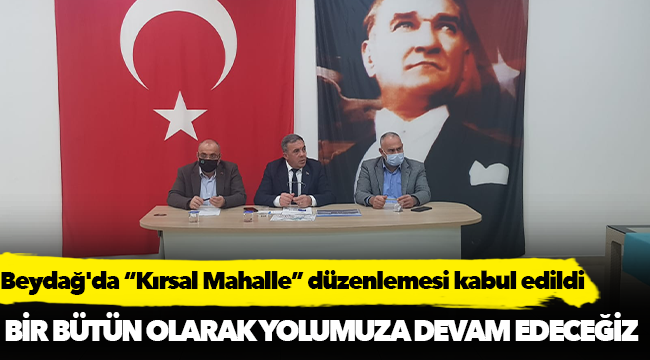 Beydağ'da “Kırsal Mahalle” düzenlemesi belediye meclisinde kabul edildi
