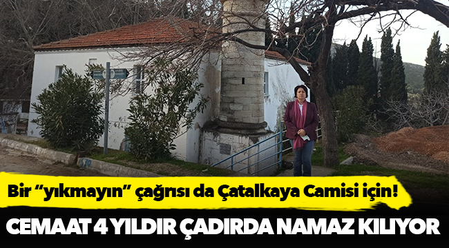 Bir “yıkmayın” çağrısı da Çatalkaya Camisi için!