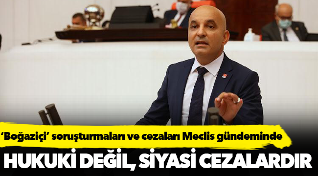 ‘Boğaziçi’ soruşturmaları ve cezaları Meclis gündeminde