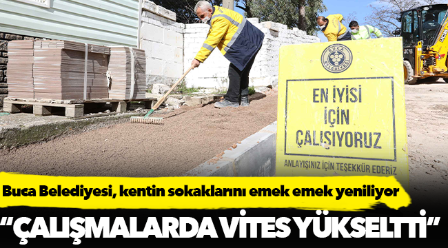 Buca Belediyesi, kentin sokaklarını emek emek yeniliyor