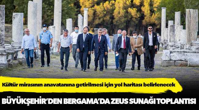 Büyükşehir’den Bergama’da Zeus Sunağı toplantısı