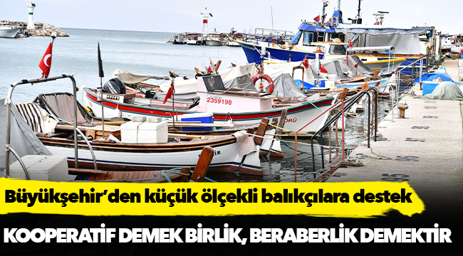 Büyükşehir’den küçük ölçekli balıkçılara destek