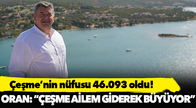 Çeşme’nin nüfusu 46.093 oldu!