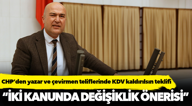 CHP’den yazar ve çevirmen teliflerinde KDV kaldırılsın teklifi