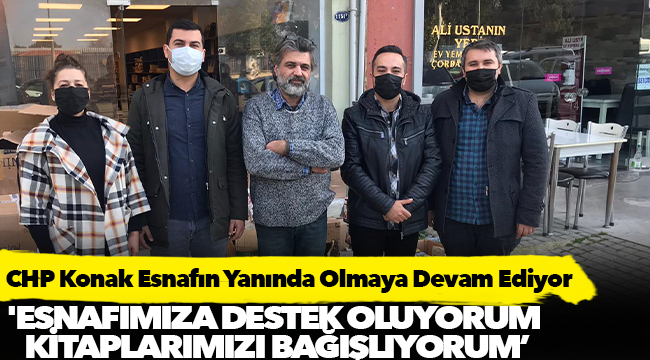 CHP Konak Esnafın Yanında Olmaya Devam Ediyor