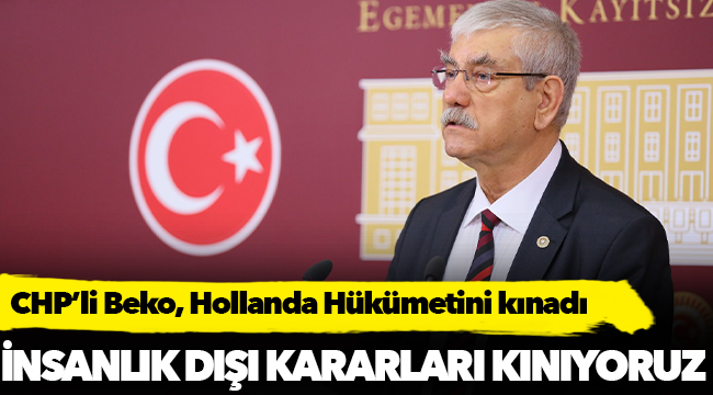 CHP’li Beko, Hollanda Hükümetini kınadı