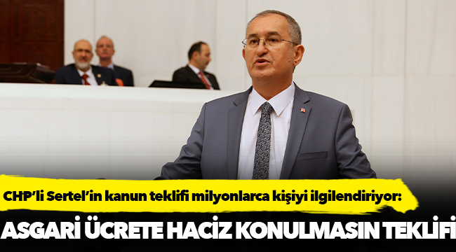 CHP’li Sertel’in kanun teklifi milyonlarca kişiyi ilgilendiriyor: