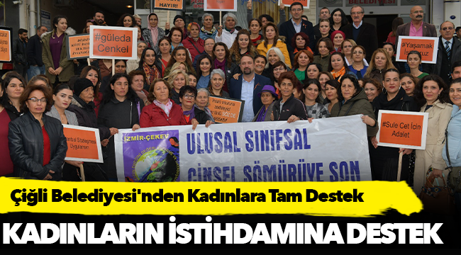 Çiğli Belediyesi'nden Kadınlara Tam Destek