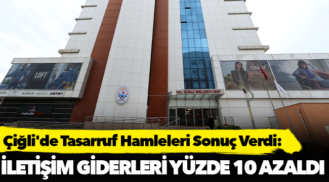 Çiğli'de Tasarruf Hamleleri Sonuç Verdi: İletişim Giderleri %10 Azaldı
