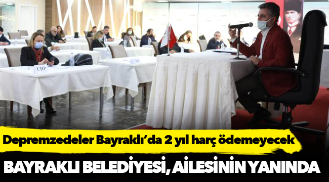 Depremzedeler Bayraklı’da 2 yıl harç ödemeyecek