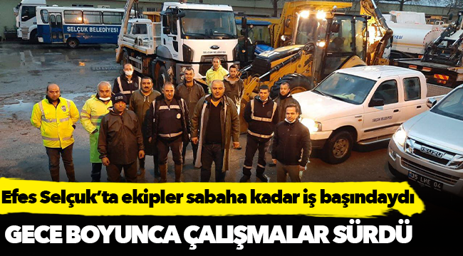 Efes Selçuk’ta ekipler sabaha kadar iş başındaydı